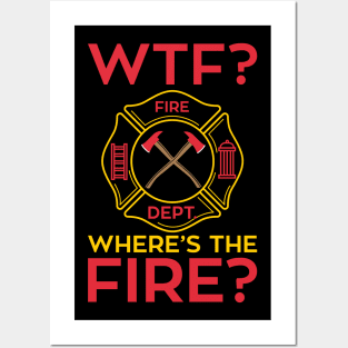 WTF!? Where's the Fire? Fireman Firefighter Department Gifts Posters and Art